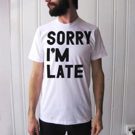 Sorry I'm Late - Best T-shirts Design
